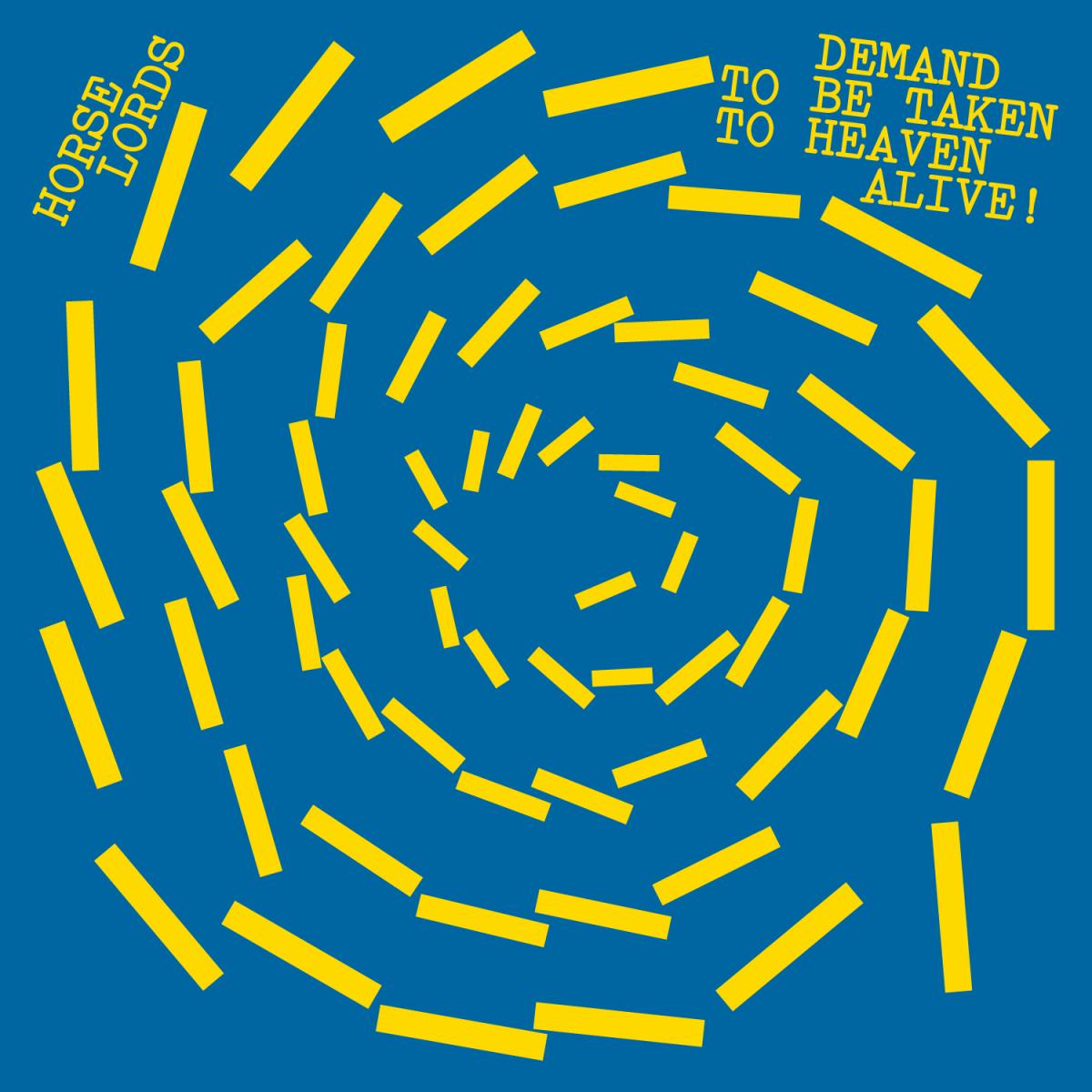 Horse Lords — DEMAND TO BE TAKEN TO HEAVEN ALIVE! vinyl cover
