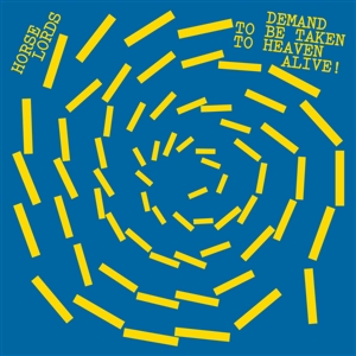 Horse Lords — DEMAND TO BE TAKEN TO HEAVEN ALIVE! vinyl cover